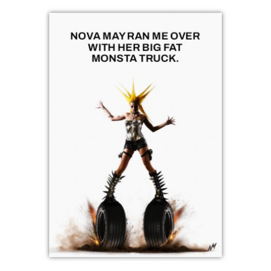 Nova May 'BIG FAT MONSTA TRUCK' Poster (A3) - Signed by Nova
